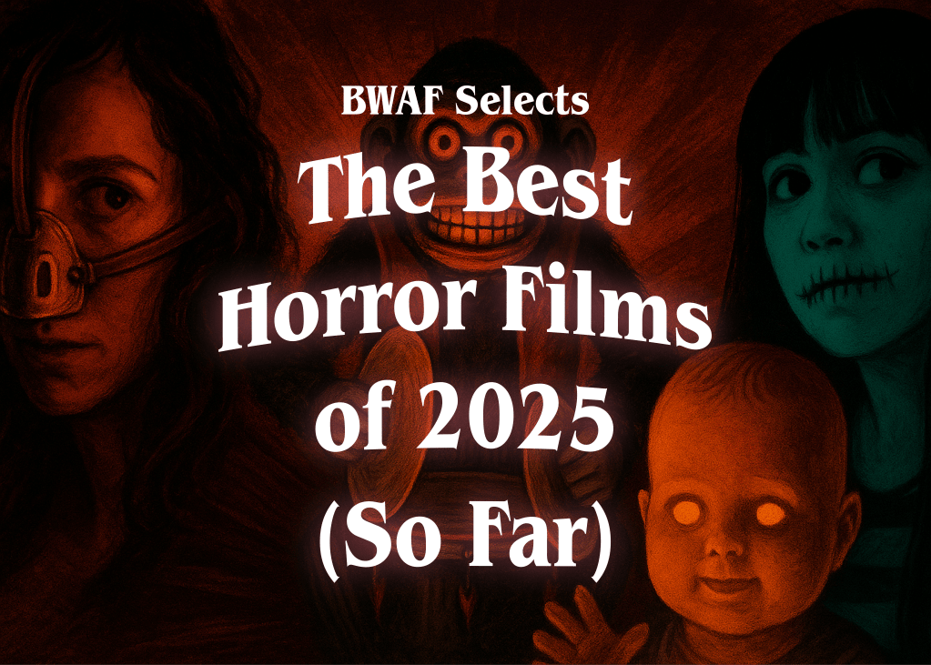 BWAF Selects: The Best Horror Films of 2025 (So&nbsp;Far)