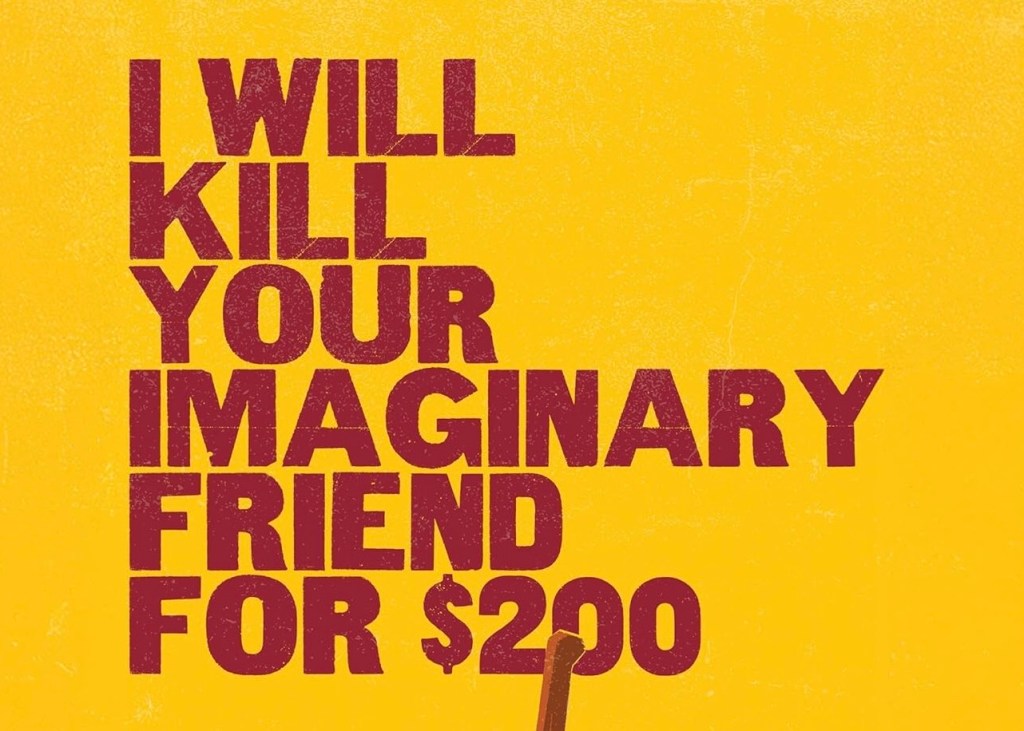I Will Kill Your Imaginary Friend for $200: No tip&nbsp;included.