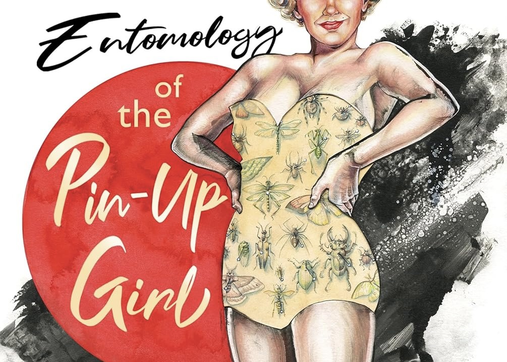 Entomology of the Pin-Up Girl: Pinned, Prayed Over, and Full of&nbsp;Teeth