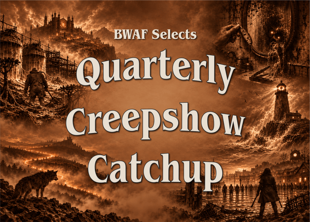 BWAF Selects: Creepshow Catchup, Q3 2026